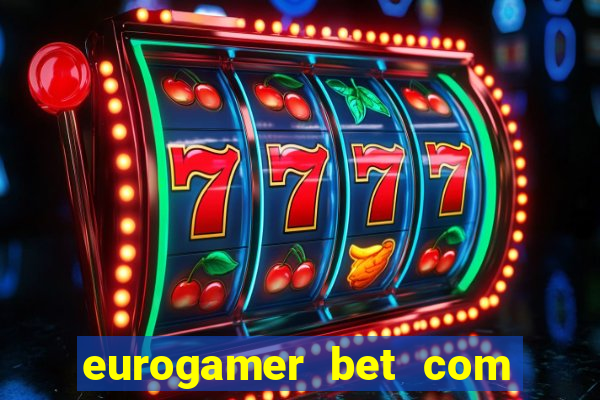 eurogamer bet com paga mesmo